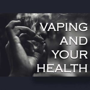 Literature Review: Vaping and Your Health